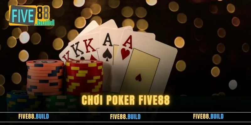 Chơi Poker Five88 Thế Nào? Hướng Dẫn Luật Lệ, Mẹo Chơi