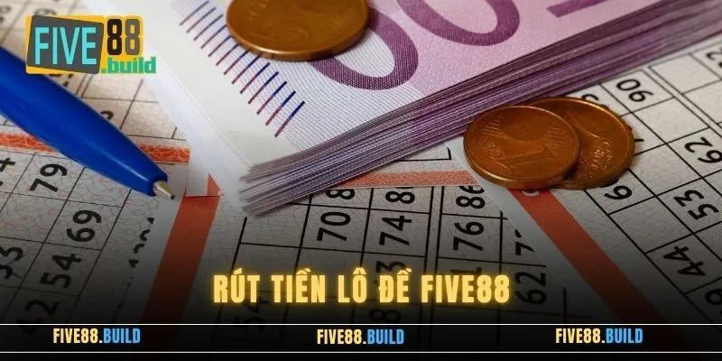 Rút Tiền Lô Đề Five88 - Hướng Dẫn Chi Tiết Cho Người Mới